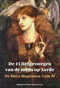 Maria Magdalena code 4 - de 13 liefdeswegen van de mens op aarde