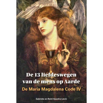 Maria Magdalena code 4 - de 13 liefdeswegen van de mens op aarde