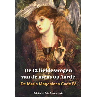 Maria Magdalena code 4 - de 13 liefdeswegen van de mens op aarde