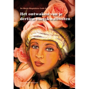 De Maria Magdalena Code II - Het ontwaken van je dertien hartskwaliteiten