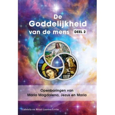 De goddelijkheid van de mens deel 2 Openbaringen van Maria Magdalena,Jezus en Maria