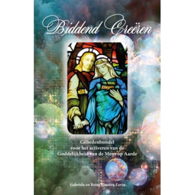 Biddend Creeren - Gebedenbundel voor het activeren van de Goddelijkheid van de mens op Aarde Biddend Creeren - Gebedenbundel voor het activeren van de Goddelijkheid van de mens op Aarde