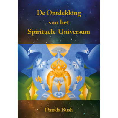 De ontdekking van het spirituele universum - Narada Kush De ontdekking van het spirituele universum - Narada Kush